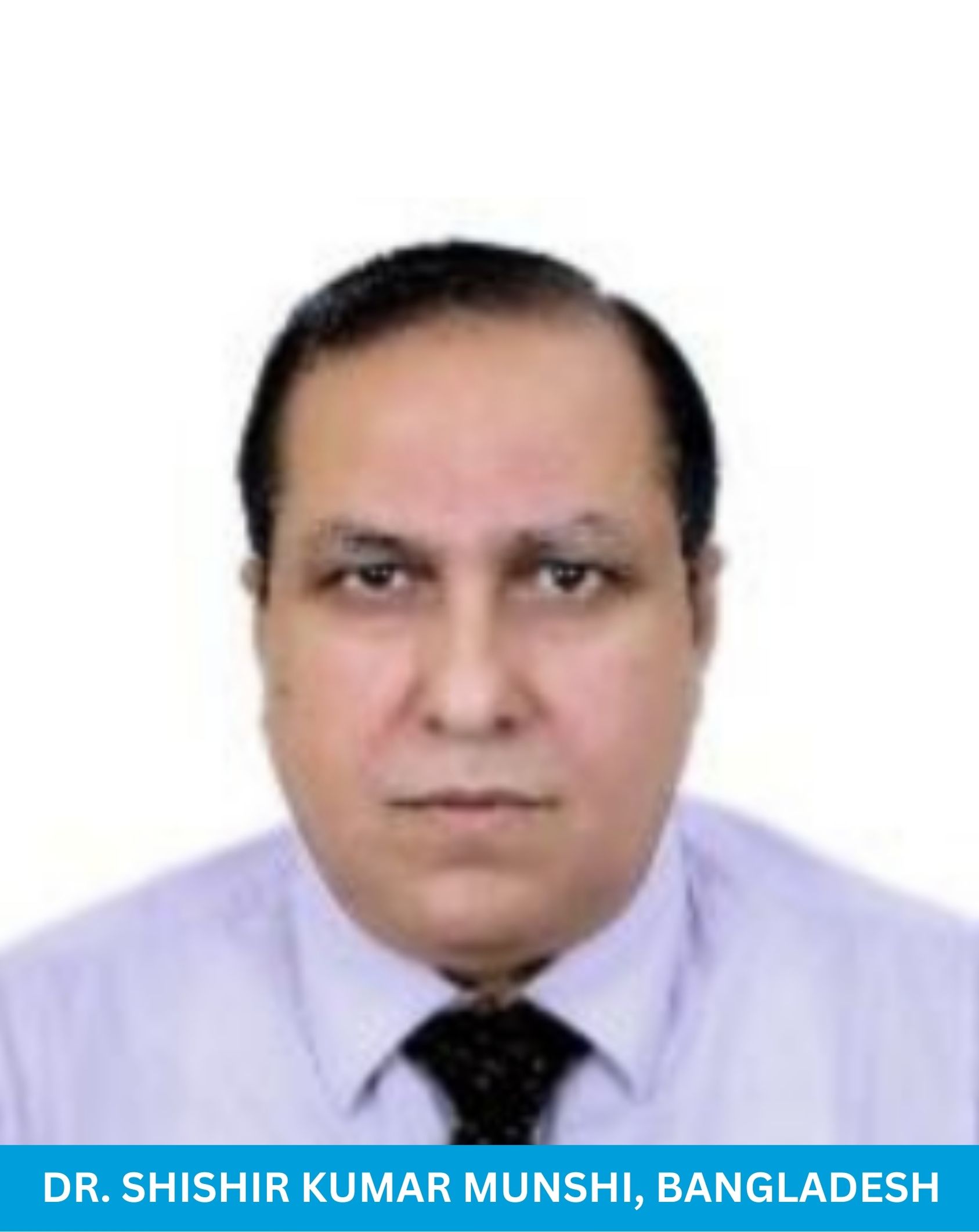 Dr. Shishir Kumar Munshi, Bangladesh