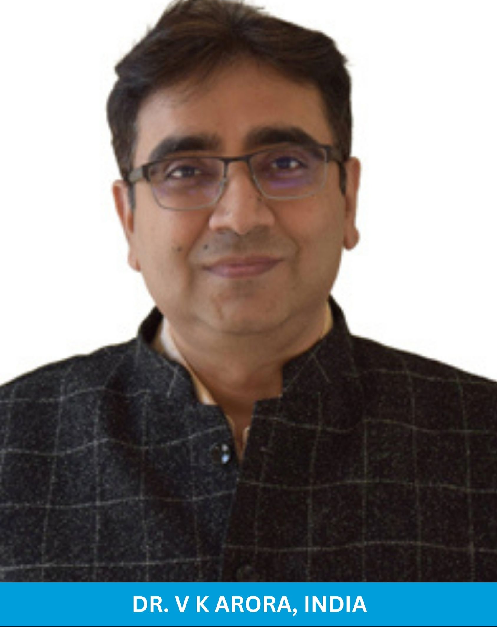 Dr. V K Arora, India