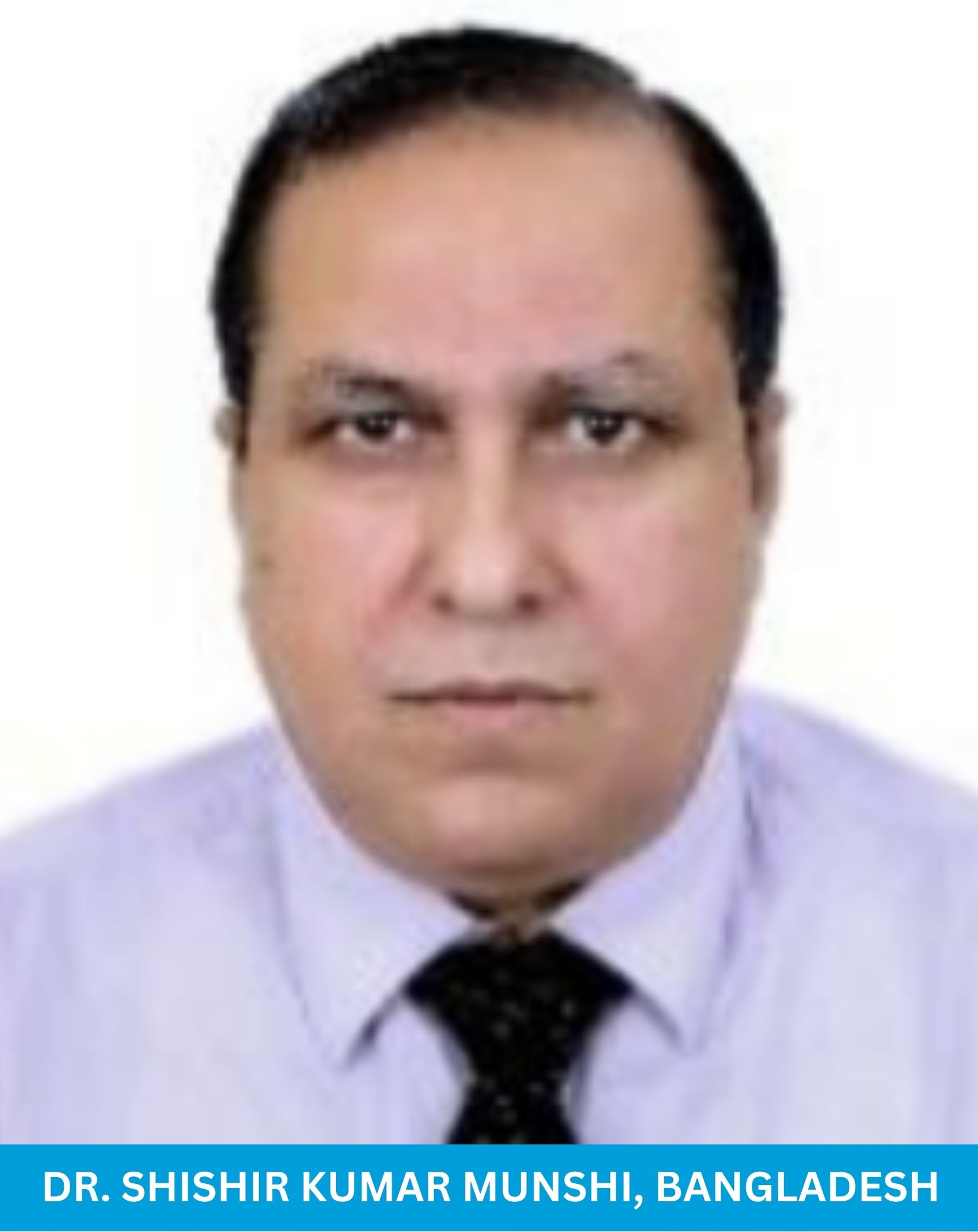 Dr. Shishir Kumar Munshi, Bangladesh