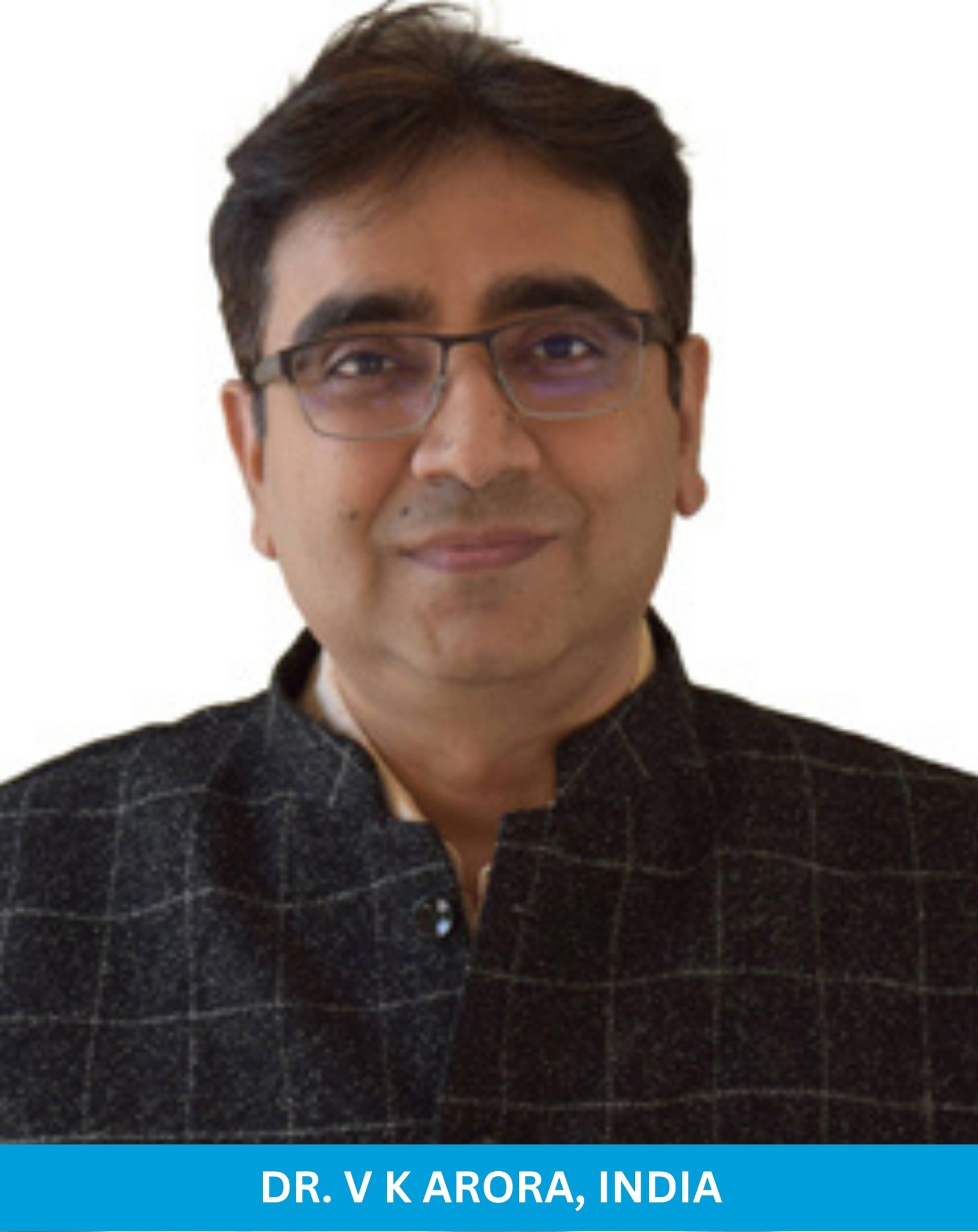 Dr. V K Arora, India